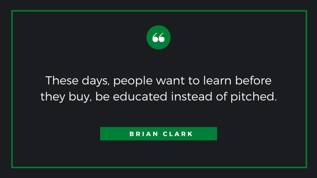 These days, people want to learn before they buy, be educated instead of pitched quote by Brian Clark